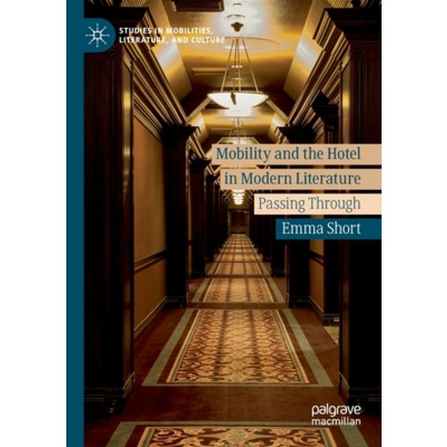 Mobility and the Hotel in Modern Literature: Passing Through Paperback, Palgrave MacMillan