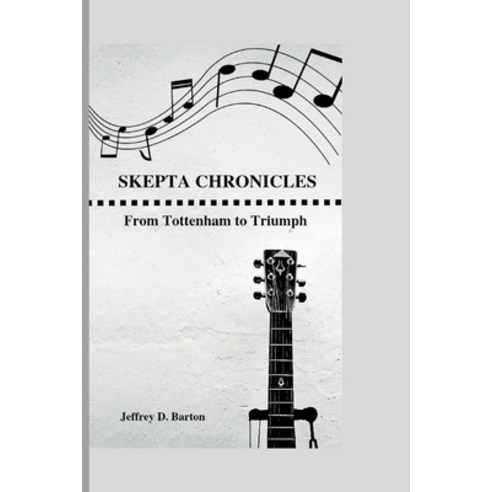 (영문도서) Skepta Chronicles: From Tottenham to Triumph Paperback, Independently Published, English, 9798878709095