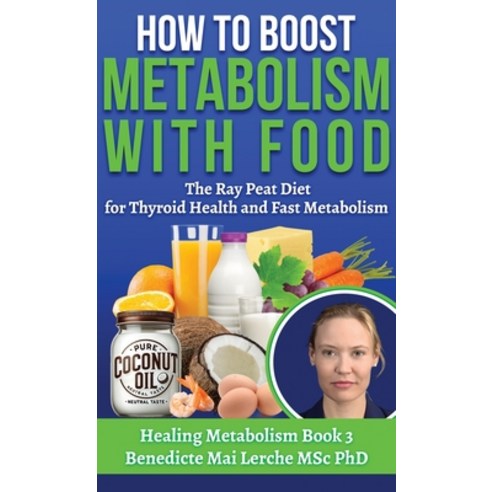 (영문도서) How To Boost Metabolism With Food: The Ray Peat Diet for Thyroid Health and Fas... Hardcover, Biochemnordic, English, 9788797536117
