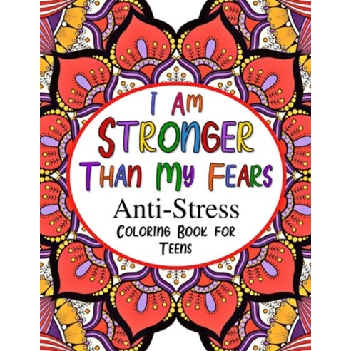 I Am Stronger Than My Fears: Anti-Stress Coloring Book for Teens Paperback, Independently Published, English, 9798598160435