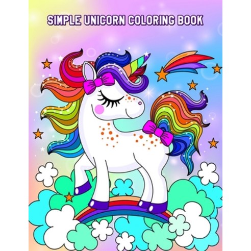 Simple Unicorn Coloring Book: Easy Educational Coloring Pages of Unicorns for Girls Ages 2-4 4-8 Paperback, Independently Published