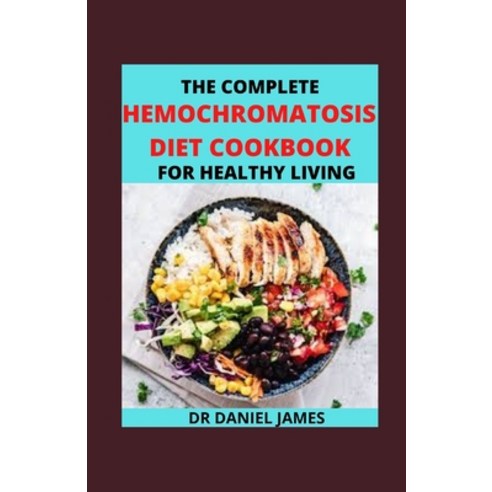 (영문도서) The Complete Hermochromatosis Diet Cookbook For Healthy Living: Essential Gu&#1110;d&#1077; A... Paperback, Independently Published, English, 9798517324139