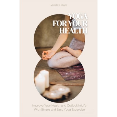 (영문도서) Yoga for Your Health: Improve Your Health and Outlook in Life With Simple and Easy Yoga Excer... Paperback, Jrd International Ltd, English, 9781803120379
