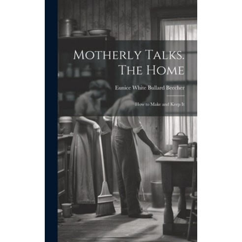 (영문도서) Motherly Talks. The Home; how to Make and Keep It Hardcover, Legare Street Press, English, 9781019929810