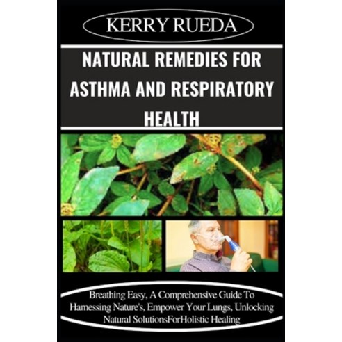 (영문도서) Natural Remedies for Asthma and Respiratory Health: Breathing Easy A Comprehensive Guide To ... Paperback, Independently Published, English, 9798883248831
