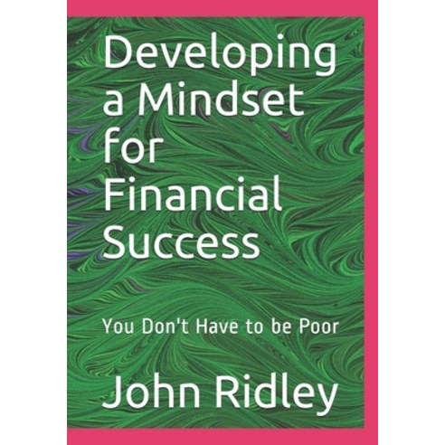 Developing a Mindset for Financial Success: You Don''t Have to be Poor Paperback, Independently Published