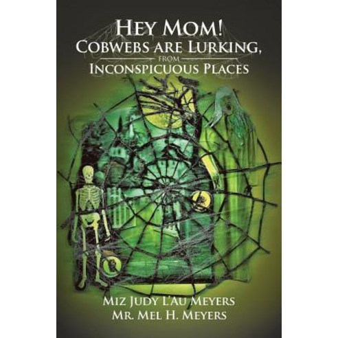 (영문도서) Hey Mom! Cobwebs Are Lurking from Inconspicuous Places Paperback, Authorhouse, English, 9781546271222