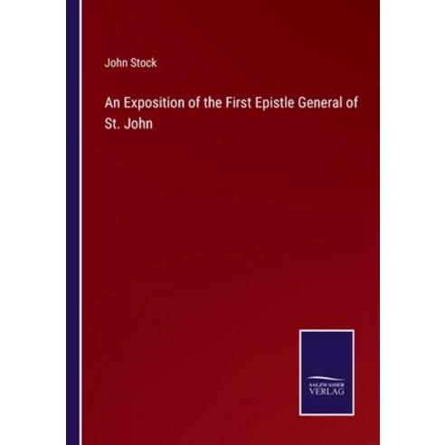 (영문도서) An Exposition of the First Epistle General of St. John Paperback, Salzwasser-Verlag, English, 9783752587081