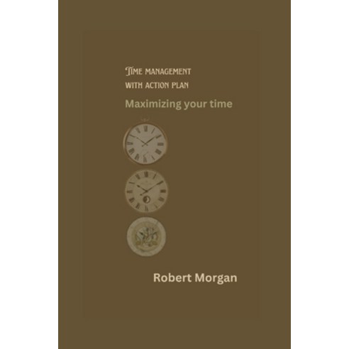 (영문도서) Time management with action plan: Maximizing your time Paperback, Independently Published, English, 9798378597987