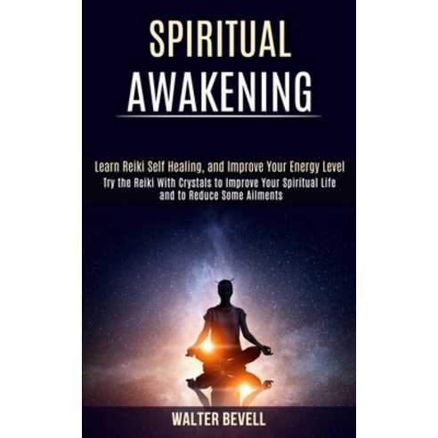 Spiritual Awakening: Learn Reiki Self Healing and Improve Your Energy Level (Try the Reiki With Cry... Paperback, Rob Miles
