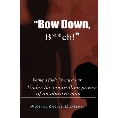 Bow Down B**ch!: Being a Fool; Loving a Liar... Under the Controlling Power of an Abusive Man Paperback, Lifetrek Publishing, English, 9780578746173