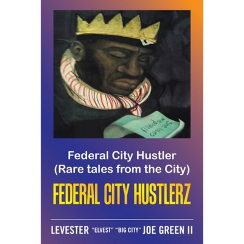 Federal City Hustler: (Rare Tales from the City) Federal City Hustlerz Paperback, Xlibris Us, English, 9781664165786