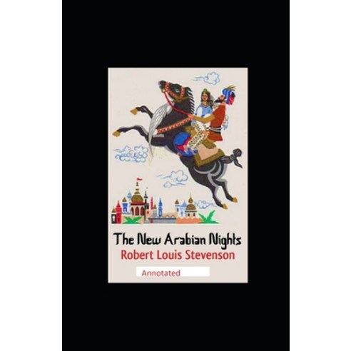 The New Arabian Nights -Collection of Short Stories- Stevenson''s Collections-Annotated Paperback, Independently Published, English, 9798727181911