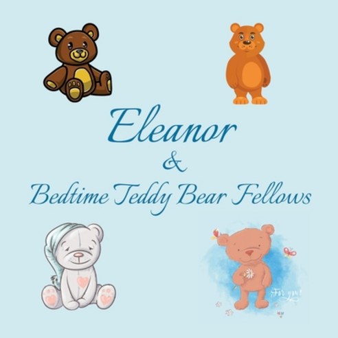 Eleanor & Bedtime Teddy Bear Fellows: Short Goodnight Story for Toddlers - 5 Minute Good Night Stori... Paperback, Independently Published