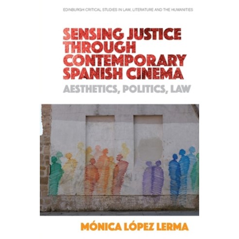 (영문도서) Sensing Justice Through Contemporary Spanish Cinema: Aesthetics Politics Law Paperback, Edinburgh University Press, English, 9781474442053