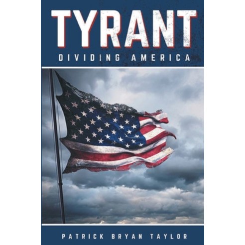 (영문도서) Tyrant: Dividing America Paperback, Patrick Bryan Taylor, English, 9780578671659