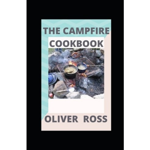 (영문도서) The Campfire Cookbook: Recipes for Cooking Outdoors Paperback, Independently Published, English, 9798516303296