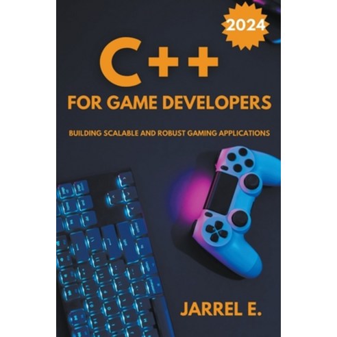 (영문도서) C++ for Game Developers: Building Scalable and Robust Gaming Applications Paperback, Jarrel E., English, 9798223807124