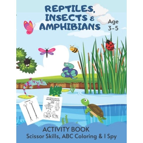 Scissor Skills ABC Coloring & I Spy Activity Book Age 3 - 5: Insect Reptile & Amphibian Children''s... Paperback, Independently Published