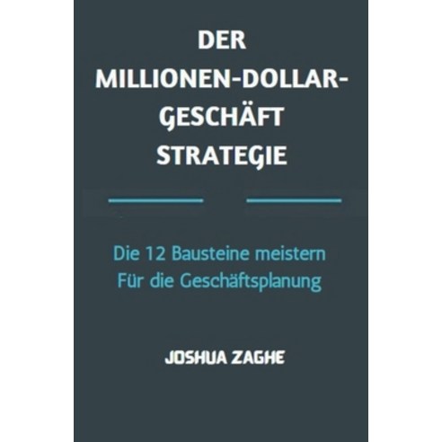 (영문도서) Der Millionen-Dollar-Geschäft Strategie: Die 12 Bausteine meistern Für die Geschäftsplanung Paperback, Joshua Zaghe, English, 9798223676188