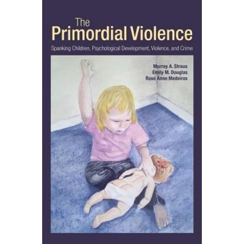 (영문도서) The Primordial Violence: Spanking Children Psychological Development Violence and Crime Hardcover, Routledge, English, 9781848729520