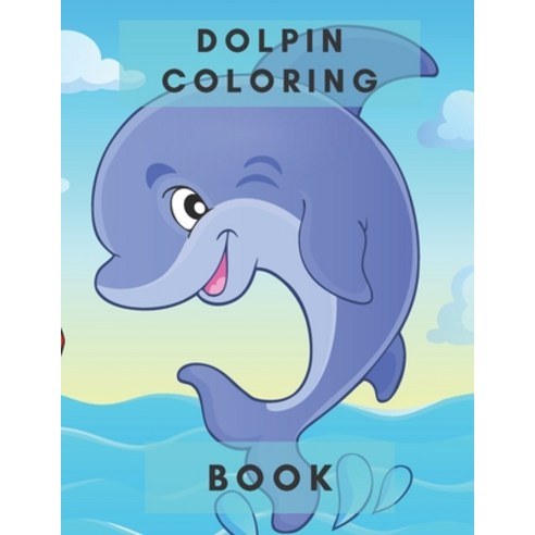 Dolpin Coloring Book: for kids ages 2-5 3-6 4-8 coloring book Paperback, Independently Published, English, 9798701184914