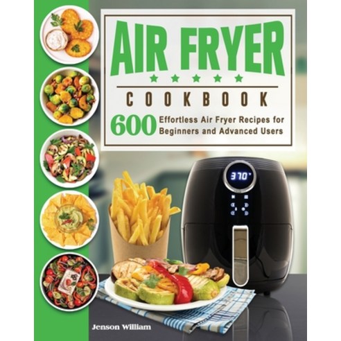 Air Fryer Cookbook: Air Fryer Recipes for Beginners and Advanced Users Paperback, Lucy May, English, 9781922577665