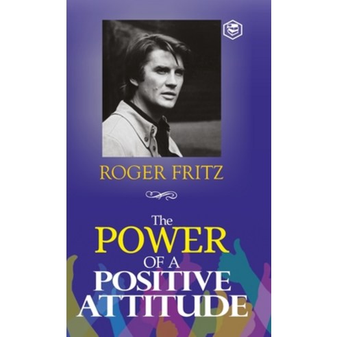 (영문도서) The Power of A Positive Attitude: Your Road To Success (Hardcover Library Edition) Hardcover, Sanage Publishing House Llp, English, 9788119007325