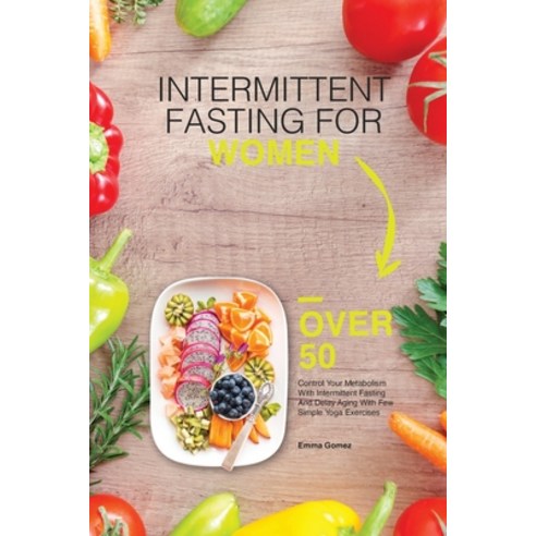 (영문도서) Intermittent Fasting for Women Over 50: Control Your Metabolism With Intermittent Fasting And... Paperback, Emma Gomez, English, 9781803472287