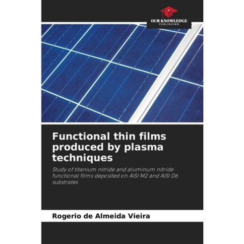 (영문도서) Functional thin films produced by plasma techniques Paperback, Our Knowledge Publishing, English, 9786207619740
