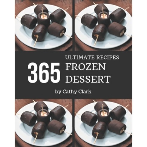 365 Ultimate Frozen Dessert Recipes: Welcome to Frozen Dessert Cookbook Paperback, Independently Published, English, 9798695513165