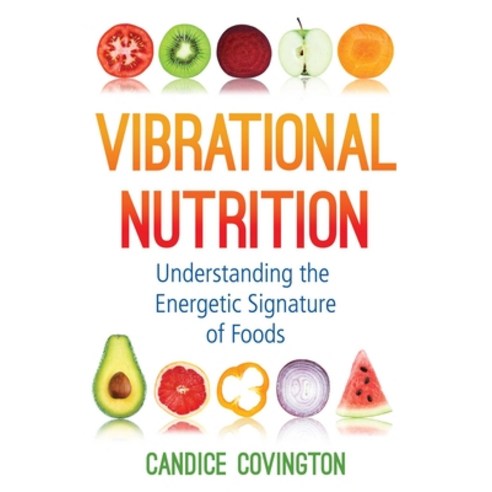 Vibrational Nutrition: Understanding the Energetic Signature of Foods Paperback, Healing Arts Press, English, 9781620559178