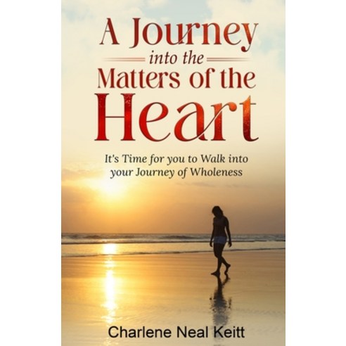 (영문도서) A Journey Into The Matters of the Heart: It''s Time for You to Walk into Your Journey into Who... Paperback, Independently Published, English, 9798857937730