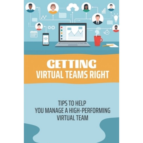 (영문도서) Getting Virtual Teams Right: Tips To Help You Manage A High-Performing Virtual Team: Activiti... Paperback, Independently Published, English, 9798450979960