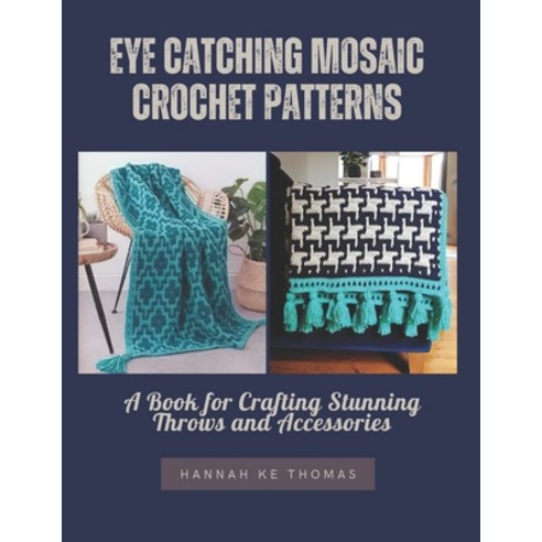 (영문도서) Eye Catching Mosaic Crochet Patterns: A Book for Crafting Stunning Throws and A... Paperback, Independently Published, English, 9798346424758