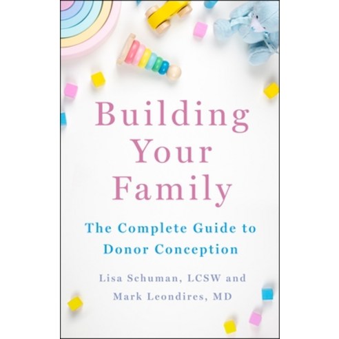 (영문도서) Building Your Family: The Complete Guide to Donor Conception Hardcover, St. Martin''s Essentials, English, 9781250868268