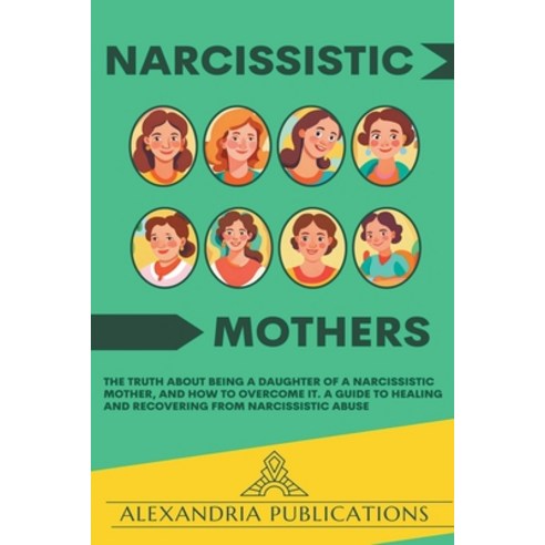 (영문도서) Narcissistic Mothers: The Truth about Being a Daughter of a Narcissistic Mother and How to O... Paperback, Digital Mind, English, 9798224094882