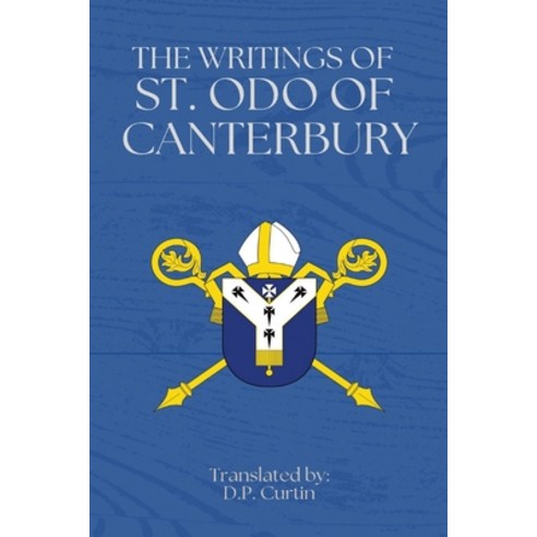 (영문도서) The Writings of St. Odo of Canterbury Paperback, Dalcassian Publishing Company, English, 9798869330871