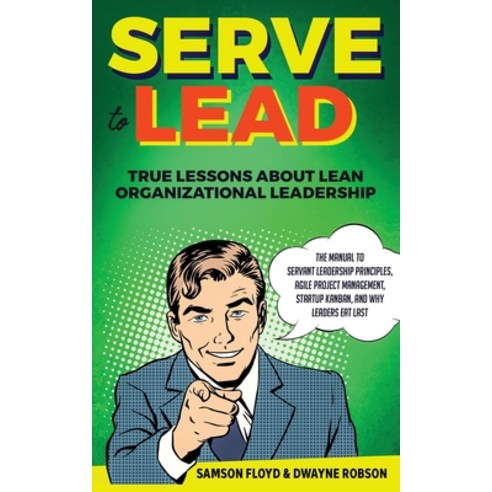 Serve to Lead: The Manual to Servant Leadership Principles Agile Project Management Start-Up Kanba... Paperback, Passive Ventures B.V.