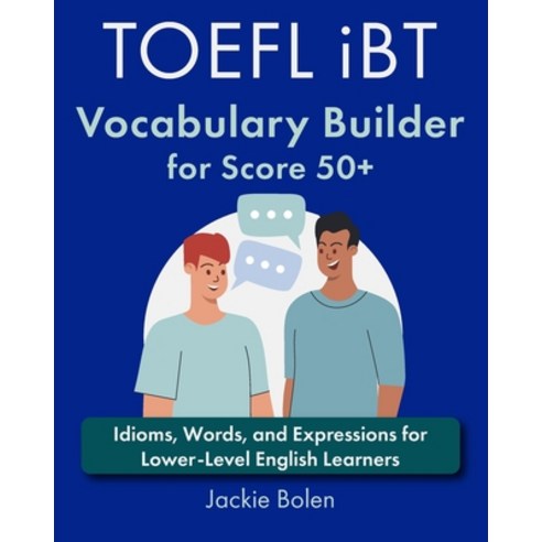 (영문도서) TOEFL iBT Vocabulary Builder for Score 50+: Idioms Words and Expressions for Lower-Level En... Paperback, Independently Published, English, 9798868499203