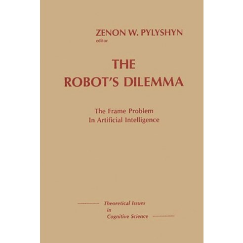 (영문도서) The Robots Dilemma: The Frame Problem in Artificial Intelligence Hardcover, Bloomsbury Publishing PLC, English, 9780893913717