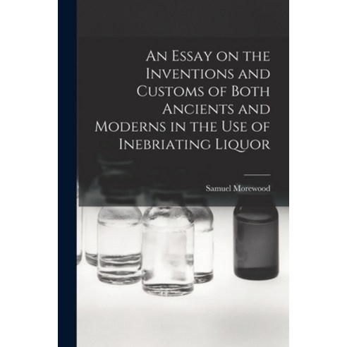 (영문도서) An Essay on the Inventions and Customs of Both Ancients and Moderns in the Use of Inebriating... Paperback, Legare Street Press, English, 9781017547351
