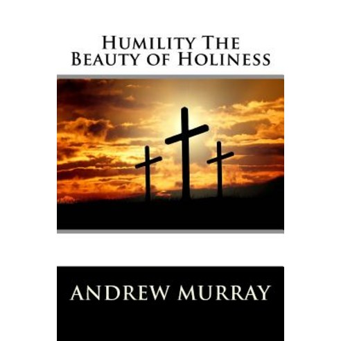 Humility The Beauty of Holiness Paperback, Createspace Independent Pub..., English, 9781727007602