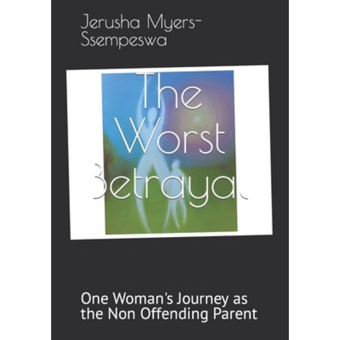 (영문도서) The Worst Betrayal: One Woman''s Journey as the Non Offending Parent Paperback, Independently Published, English, 9798377461364