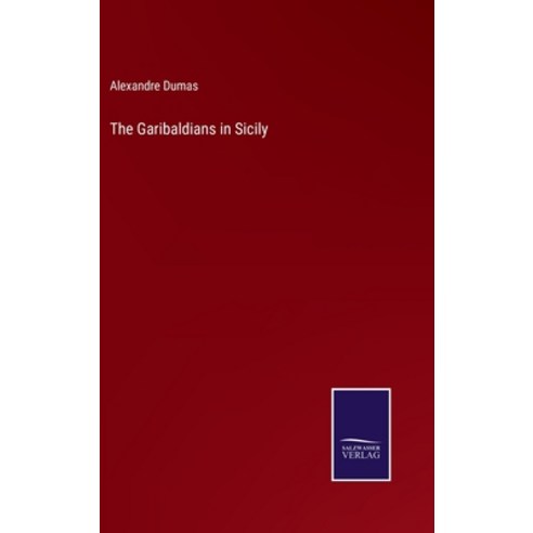 (영문도서) The Garibaldians in Sicily Hardcover, Salzwasser-Verlag, English, 9783375057251