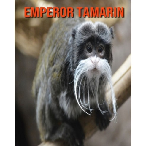 (영문도서) Emperor Tamarin: Beautiful Pictures & Interesting Facts Children Book About Emperor Tamarin Paperback, Independently Published, English, 9798518101302