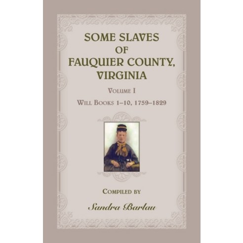 (영문도서) Some Slaves of Fauquier County Virginia Volume I: Will Books 1-10 1759-1829 Paperback, Heritage Books, English, 9780788455247