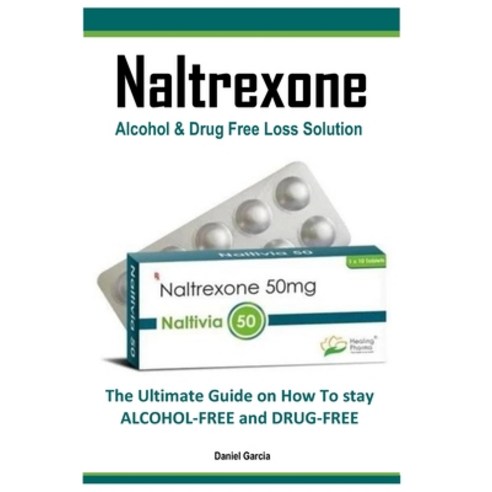(영문도서) Naltrexone: The Ultimate Guide on How To stay ALCOHOL-FREE and DRUG-FREE Paperback, Independently Published, English, 9798393435844