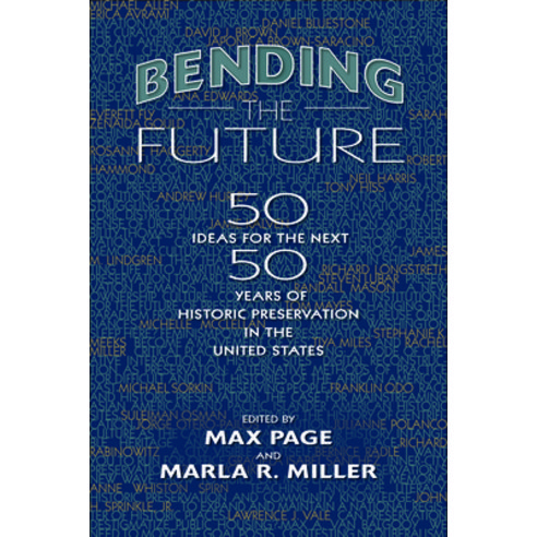 Bending the Future: Fifty Ideas for the Next Fifty Years of Historic Preservation in the United States Paperback, University of Massachusetts Press