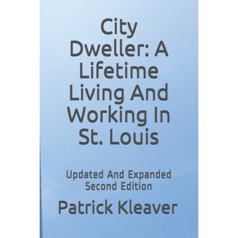 (영문도서) City Dweller: A Lifetime Living And Working In St. Louis: Updated And Expanded Second Edition Paperback, Independently Published, English, 9798714981616